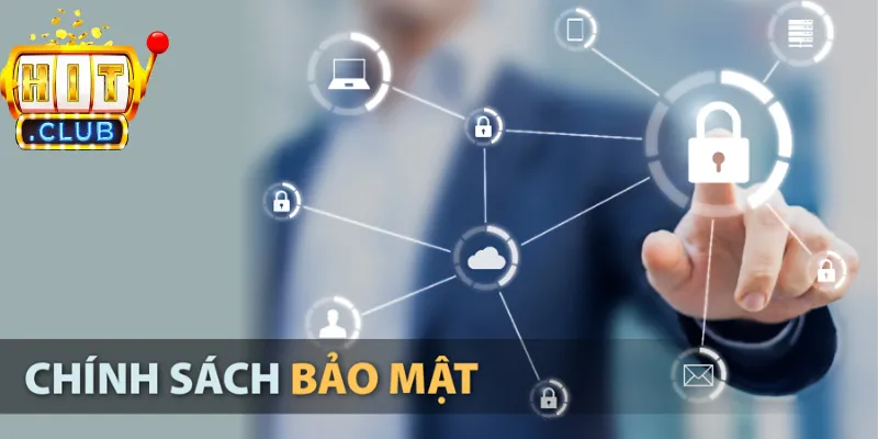 Lý do cần có của chính sách bảo mật Hitclub